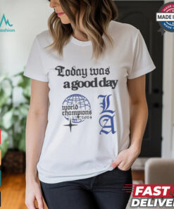 Los Angeles Dodgers Today Was A Good Day World Champions 2024 T shirts
