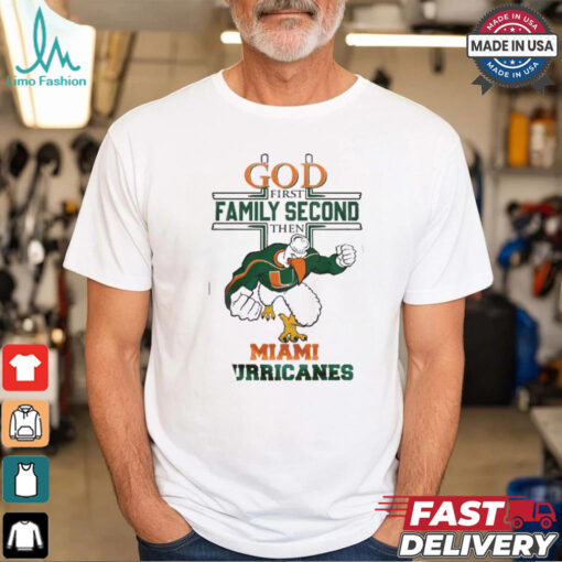 Miami Huricanes God First Family Second Then Shirt