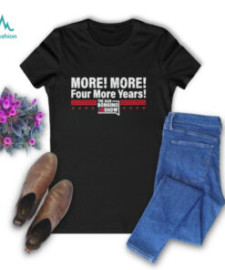 More More Four More Years The Dan Bongino Show T Shirts