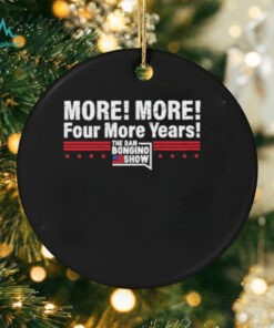 More More Four More Years The Dan Bongino Show T Shirts
