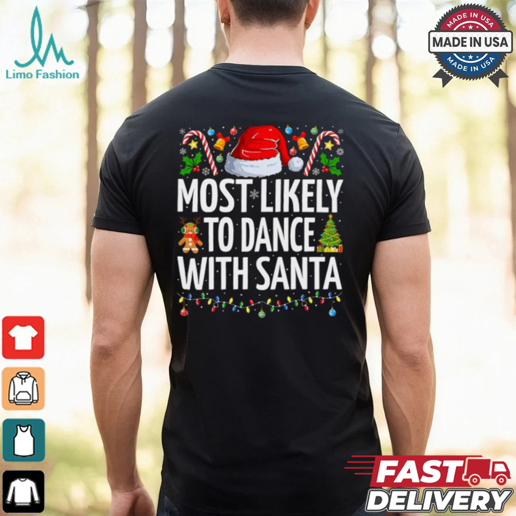 Most Likely To Dance With Santa Funny Family Christmas Dance T Shirt Recovered Most Likely To Dance With Santa Funny Family Christmas Dance T Shirt Recovered