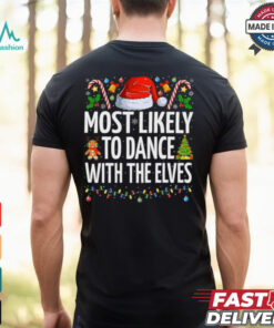 Most Likely To Dance With The Elves Funny Family Christmas Dance T Shirt Recovered