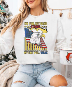 My Pull Out Game Strong My Exit Poll Weak Shirt