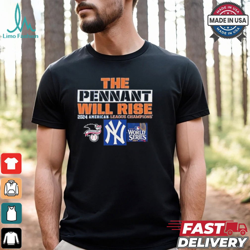 New York Yankees the pennant will rise American league champions 2024 shirt New York Yankees the pennant will rise American league champions 2024 shirt