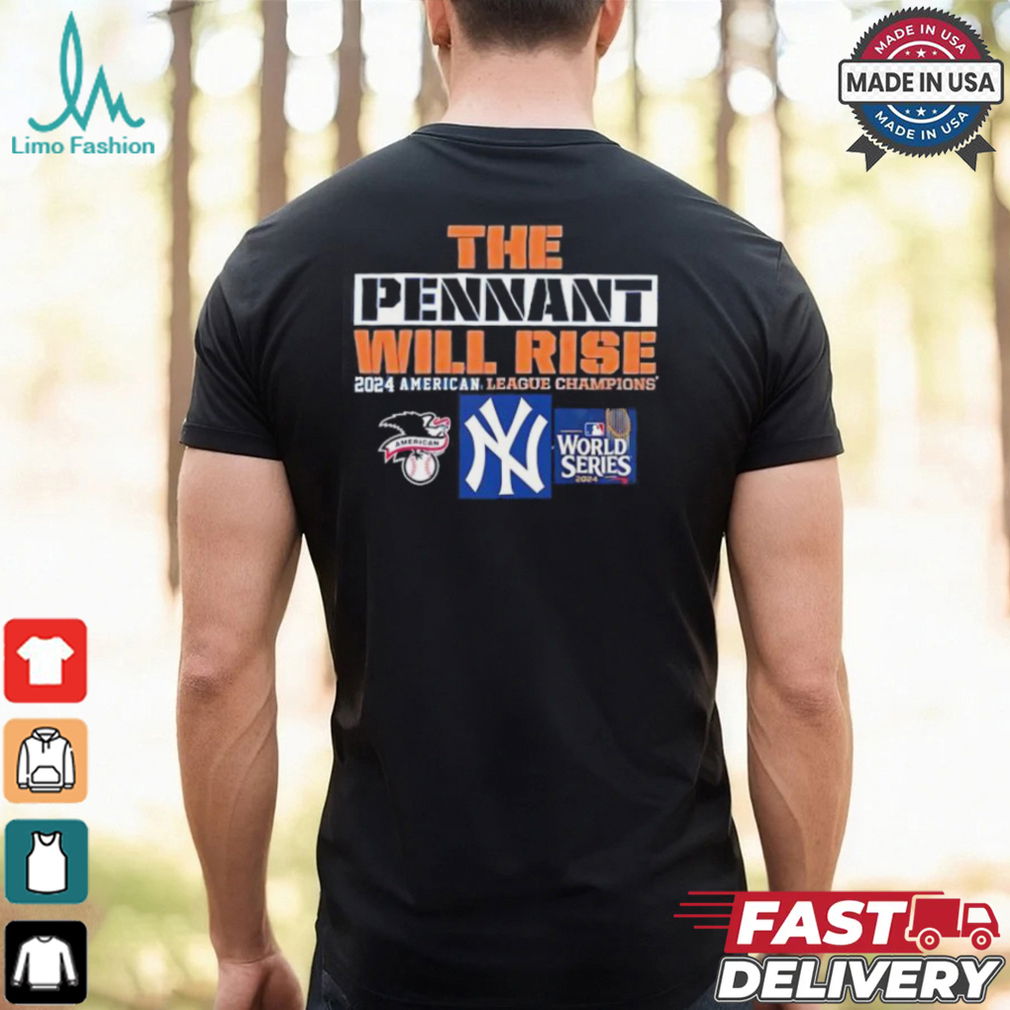 New York Yankees the pennant will rise American league champions 2024 shirt New York Yankees the pennant will rise American league champions 2024 shirt