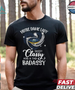 Notre Dame Laydy Sassy Classy And A Tad Badassy Shirt