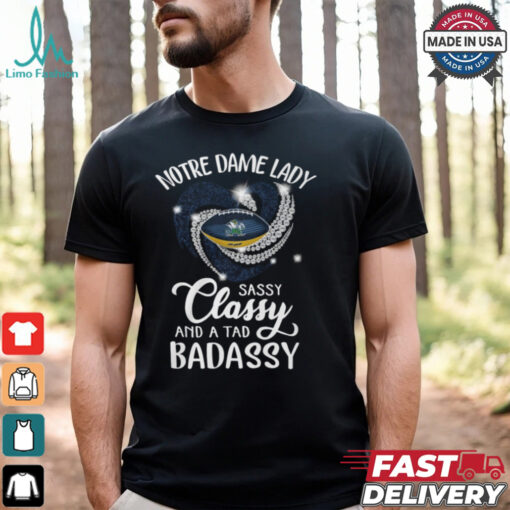 Notre Dame Laydy Sassy Classy And A Tad Badassy Shirt