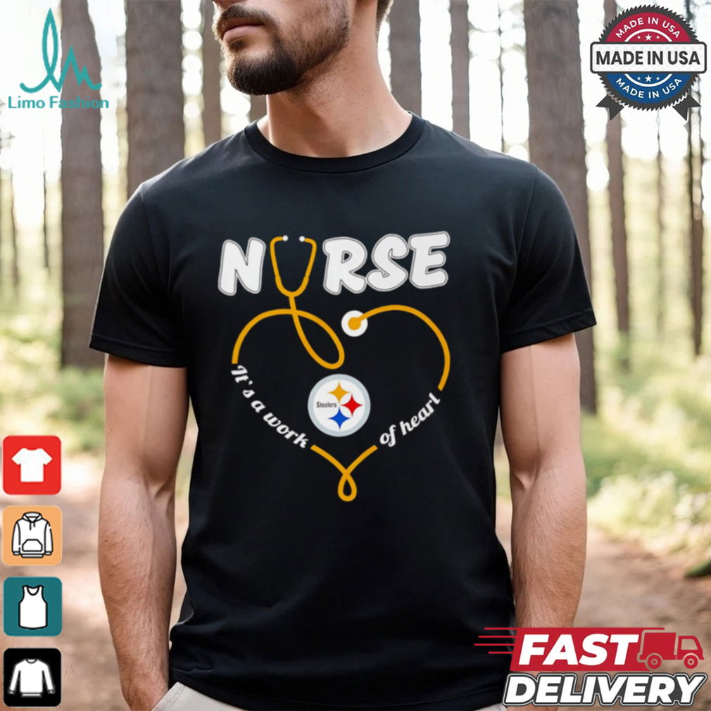 Nurse it’s a work of heart Pittsburgh Steelers shirt Nurse it’s a work of heart Pittsburgh Steelers shirt