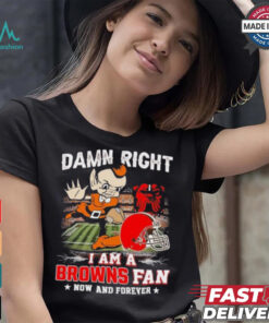 Official Damn Right I Am A Cleveland Browns Football Mascot Fan Now And Forever Shirt