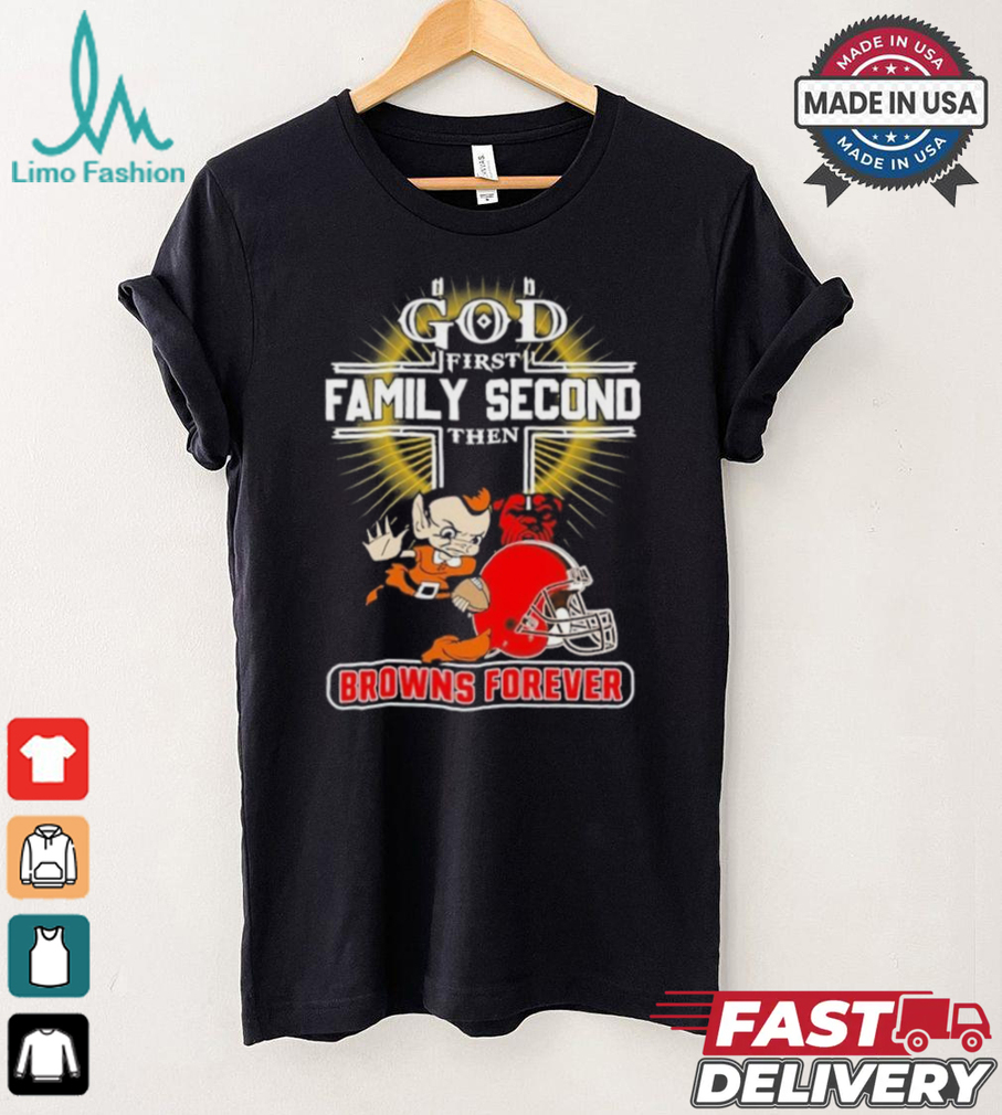 Official God First Family Second Then Cleveland Browns Forever Shirt Official God First Family Second Then Cleveland Browns Forever Shirt