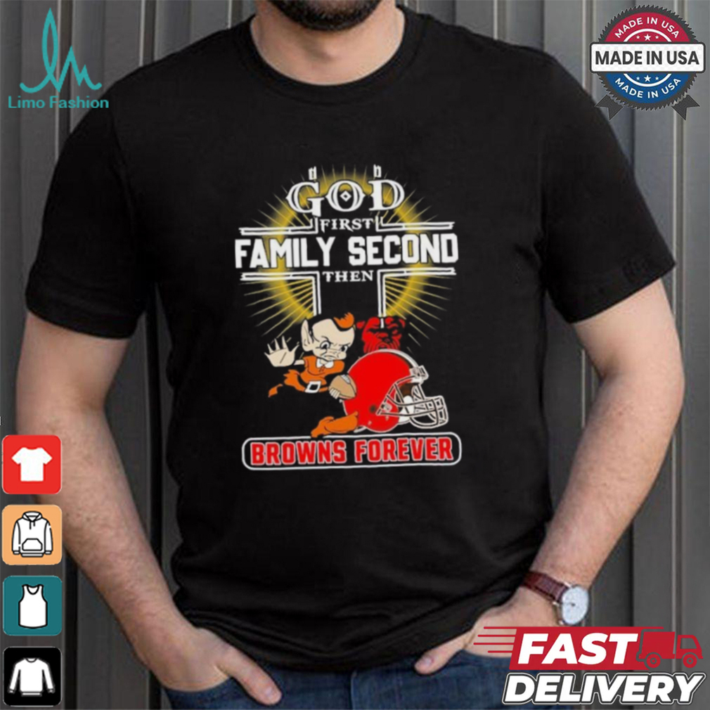 Official God First Family Second Then Cleveland Browns Forever Shirt Official God First Family Second Then Cleveland Browns Forever Shirt