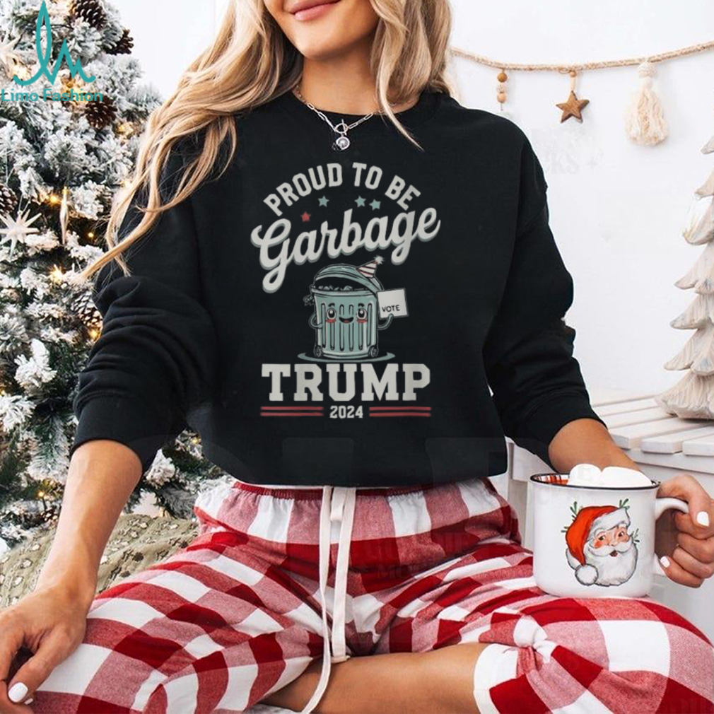 Official Not a garbage proud to be garbage vote Trump supporters 2024 T shirt Official Not a garbage proud to be garbage vote Trump supporters 2024 T shirt