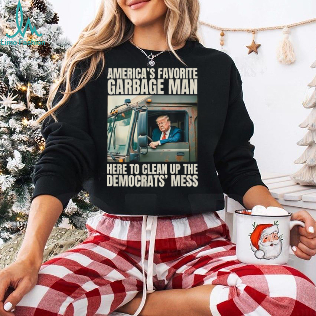 Official Official Trump america’s favorite garbage truck man here to clean up the democrats’ mess T shirt Official Official Trump america’s favorite garbage truck man here to clean up the democrats’ mess T shirt