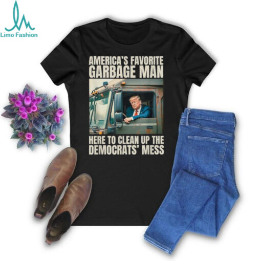 Official Official Trump america’s favorite garbage truck man here to clean up the democrats’ mess T shirt