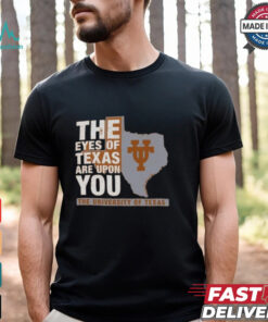 Official Texas Longhorns The Eyes of Texas Are Upon You Shirt