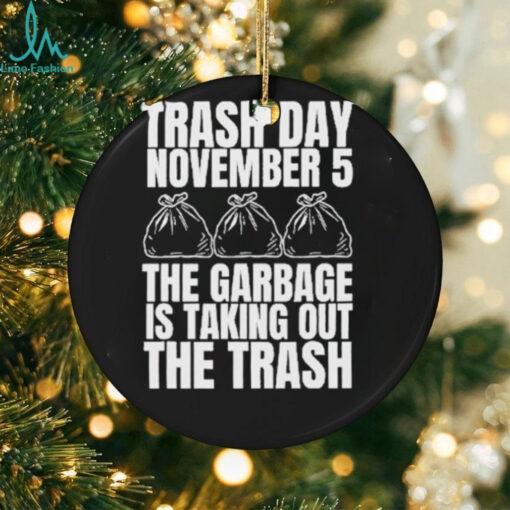 Official Trash Day November 5 The Garbage Is Taking Out The Trash Shirt