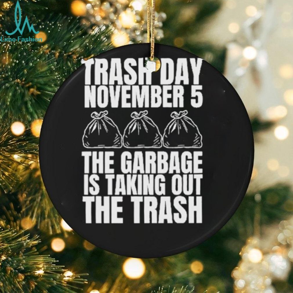 Official Trash Day November 5 The Garbage Is Taking Out The Trash Shirt Official Trash Day November 5 The Garbage Is Taking Out The Trash Shirt