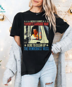 Official Trump america’s favorite garbage truck man in trash truck T shirt