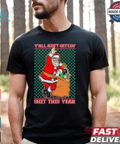 Official Y’all Ain’t Gettin’ Shit This Year Ugly Christmas Shirt