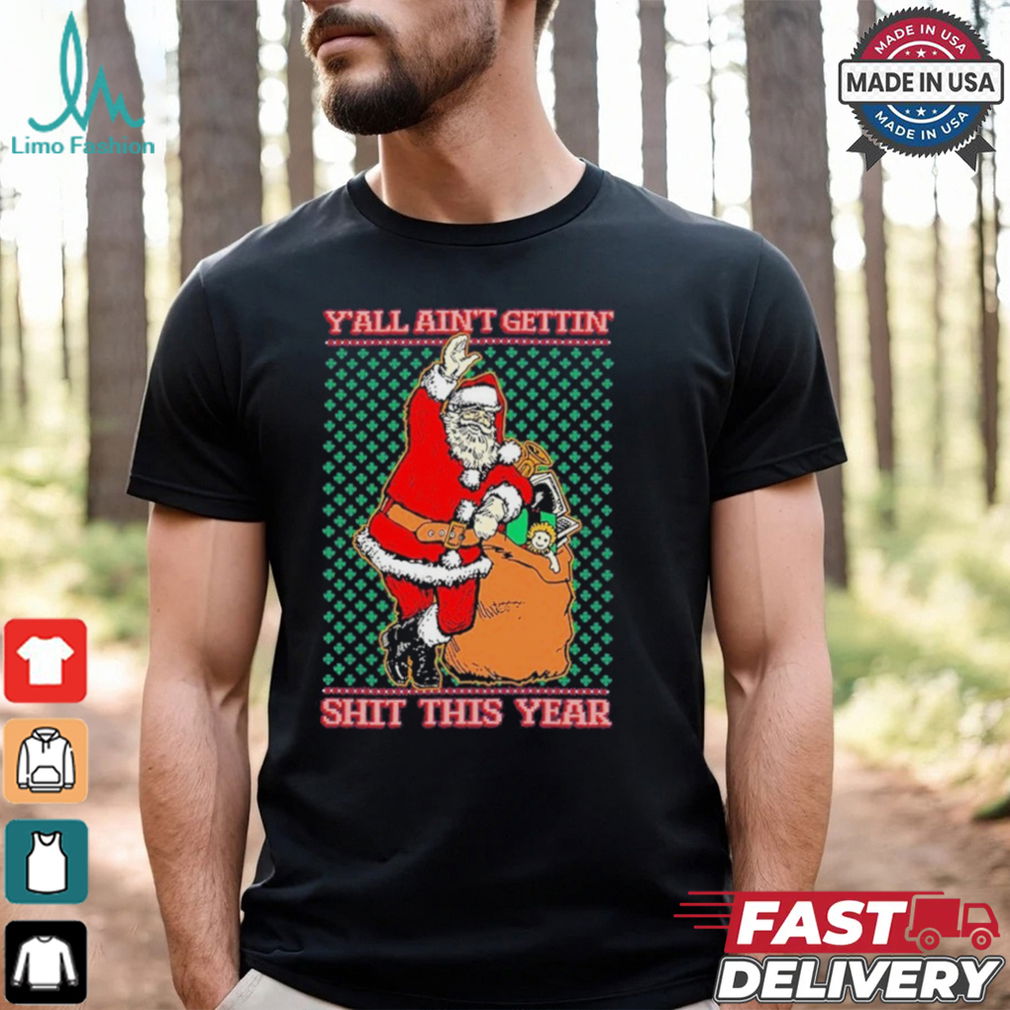 Official Y’all Ain’t Gettin’ Shit This Year Ugly Christmas Shirt Official Y’all Ain’t Gettin’ Shit This Year Ugly Christmas Shirt