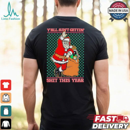 Official Y’all Ain’t Gettin’ Shit This Year Ugly Christmas Shirt