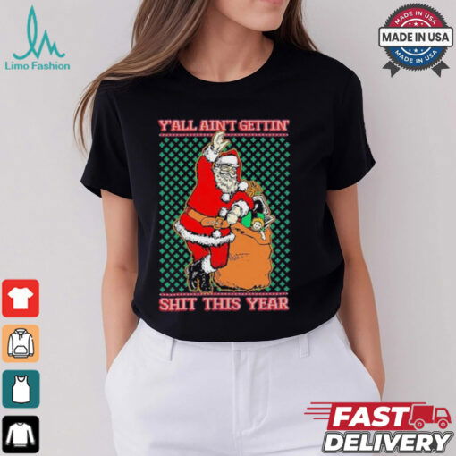 Official Y’all Ain’t Gettin’ Shit This Year Ugly Christmas Shirt