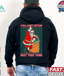 Official Y’all Ain’t Gettin’ Shit This Year Ugly Christmas Shirt