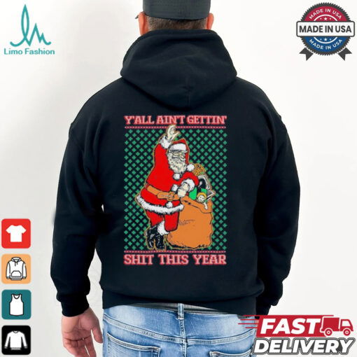 Official Y’all Ain’t Gettin’ Shit This Year Ugly Christmas Shirt