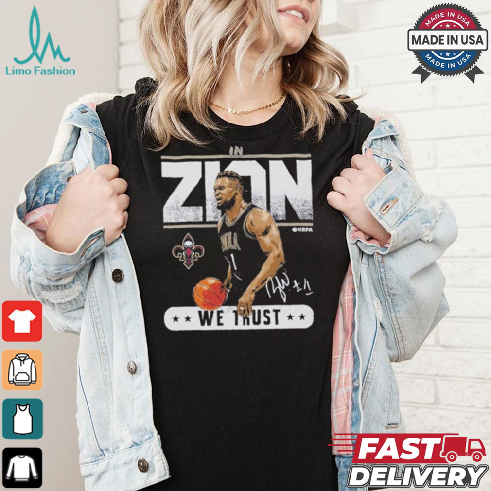 Official Zion Williamson New Orleans Basketball In Zion We Trust Shirt Official Zion Williamson New Orleans Basketball In Zion We Trust Shirt