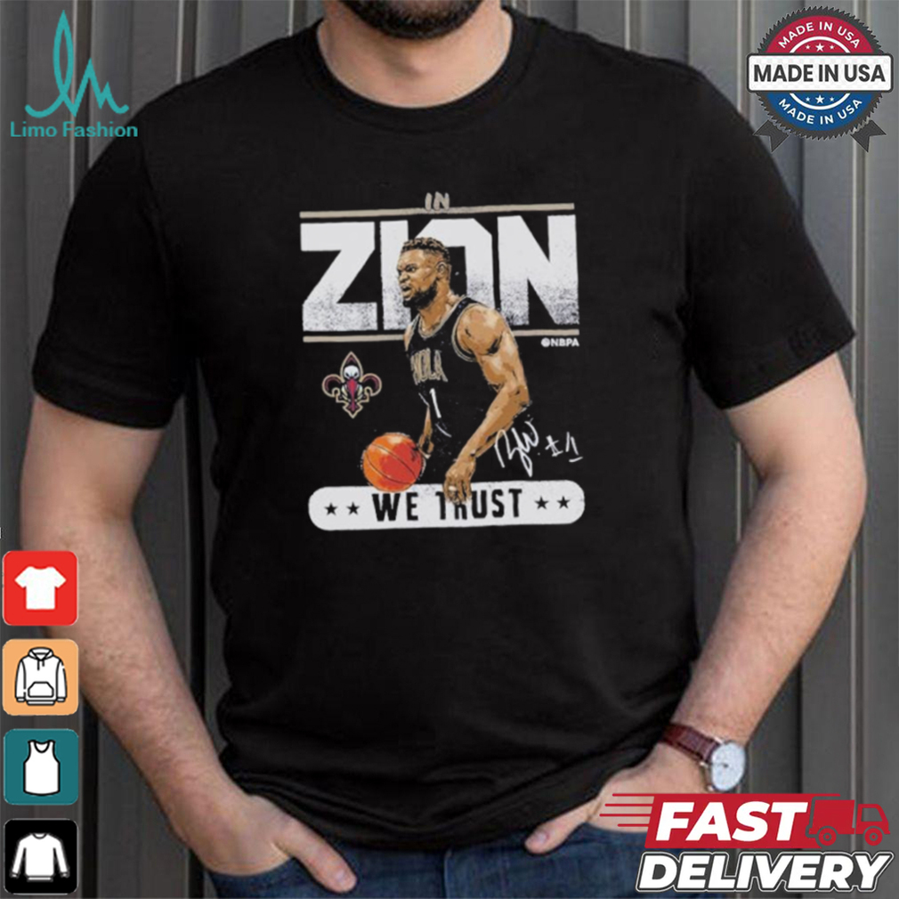 Official Zion Williamson New Orleans Basketball In Zion We Trust Shirt Official Zion Williamson New Orleans Basketball In Zion We Trust Shirt