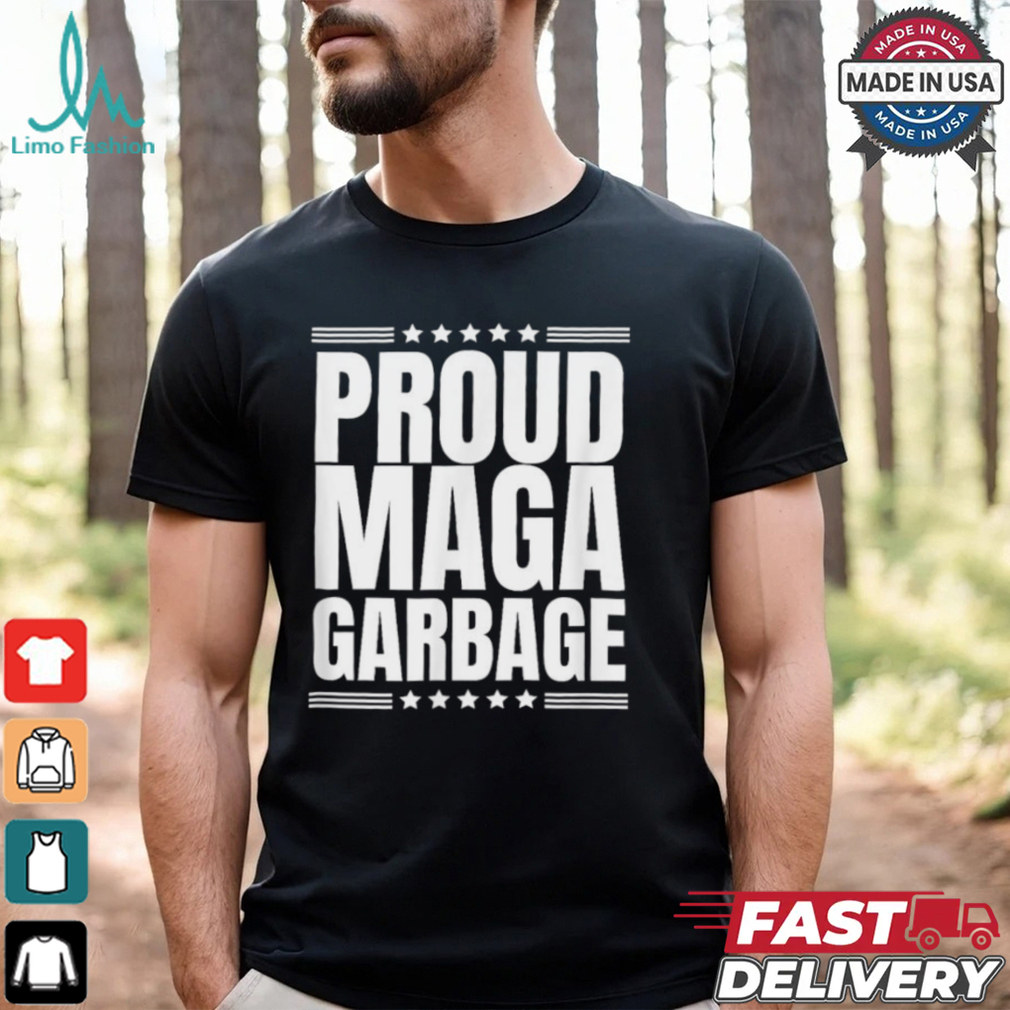 Proud MAGA Garbage Trump Supporter T Shirt Proud MAGA Garbage Trump Supporter T Shirt