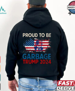 Proud To Be Garbage Trump America Flag Presiden 2024 T Shirts