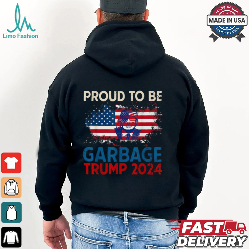 Proud To Be Garbage Trump America Flag Presiden 2024 T Shirts Proud To Be Garbage Trump America Flag Presiden 2024 T Shirts