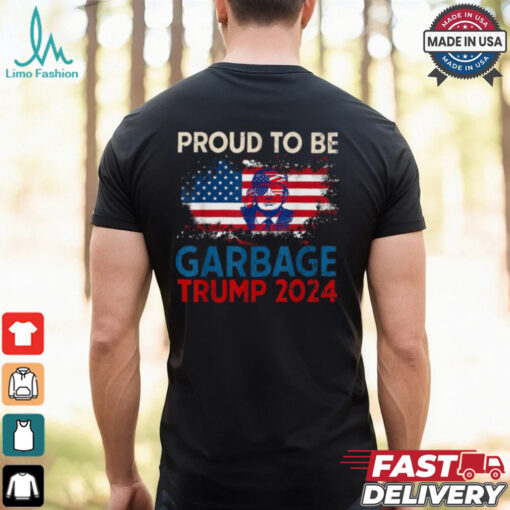 Proud To Be Garbage Trump America Flag Presiden 2024 T Shirts