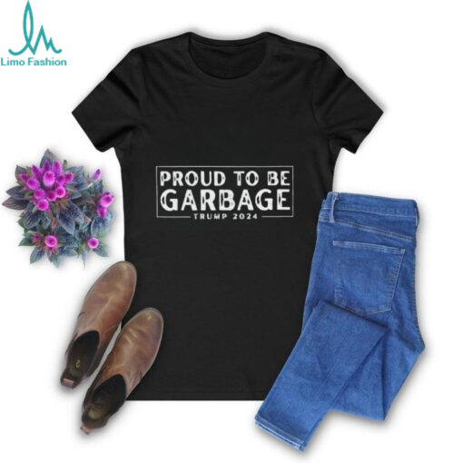 Proud to Be Garbage Trump 2024 Shirt