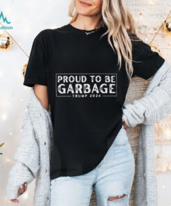 Proud to Be Garbage Trump 2024 Shirt