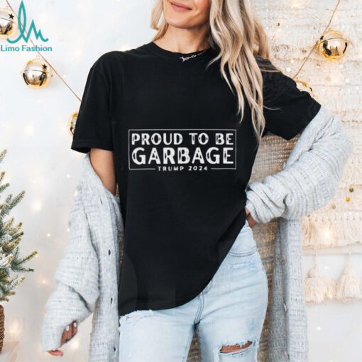 Proud to Be Garbage Trump 2024 Shirt