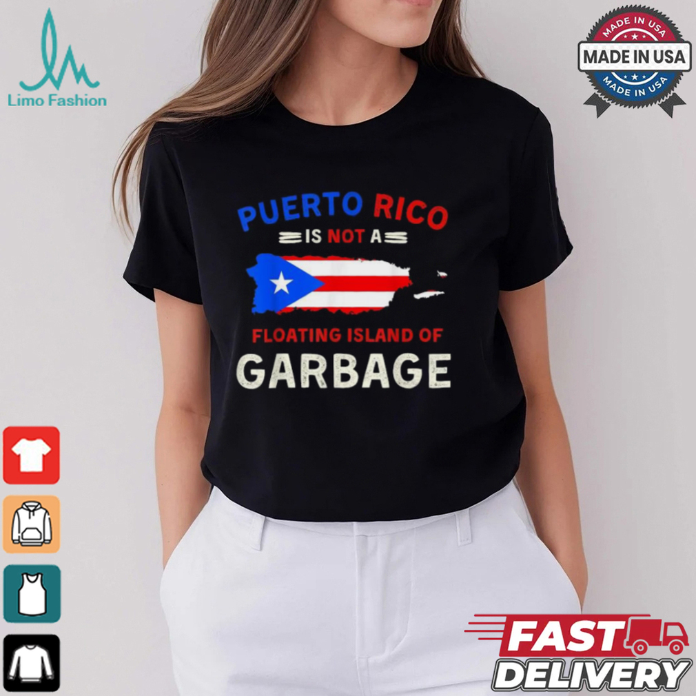 Puerto Rico Is Not A Floating Island Of Garbage T Shirts Puerto Rico Is Not A Floating Island Of Garbage T Shirts