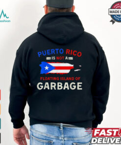 Puerto Rico Is Not A Floating Island Of Garbage T Shirts