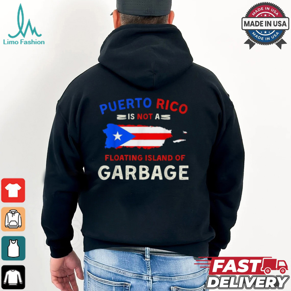 Puerto Rico Is Not A Floating Island Of Garbage T Shirts Puerto Rico Is Not A Floating Island Of Garbage T Shirts
