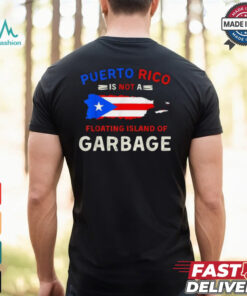 Puerto Rico Is Not A Floating Island Of Garbage T Shirts