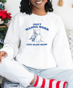 Raccoon Don’t Wanna Work Just Meow Meow Shirt