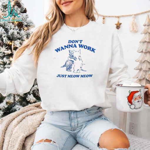Raccoon Don’t Wanna Work Just Meow Meow Shirt