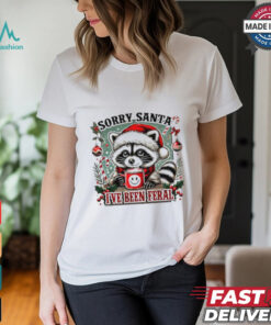 Raccoon sorry Santa I’ve been feral shirt