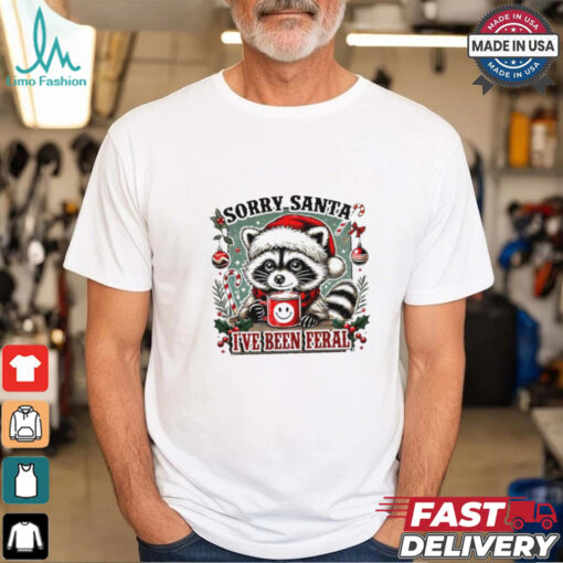 Raccoon sorry Santa I’ve been feral shirt