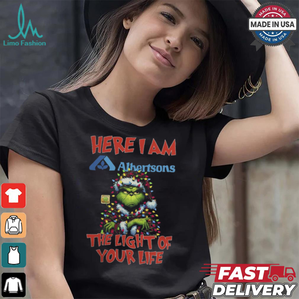 Santa Grinch Here I Am Albertsons The Light Of Your Life Christmas Light Shirt Santa Grinch Here I Am Albertsons The Light Of Your Life Christmas Light Shirt