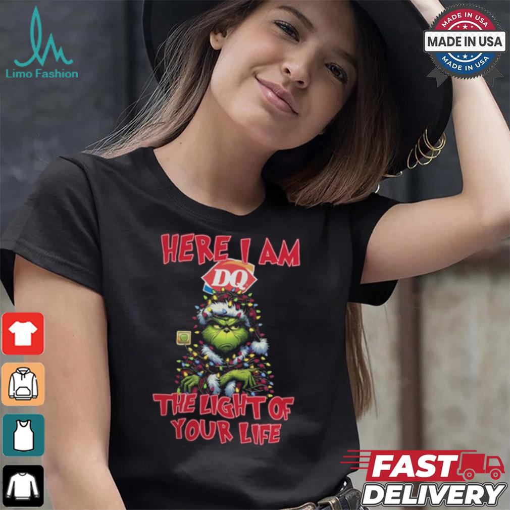 Santa Grinch Here I Am Dairy Queen The Light Of Your Life Christmas Light Shirt Santa Grinch Here I Am Dairy Queen The Light Of Your Life Christmas Light Shirt