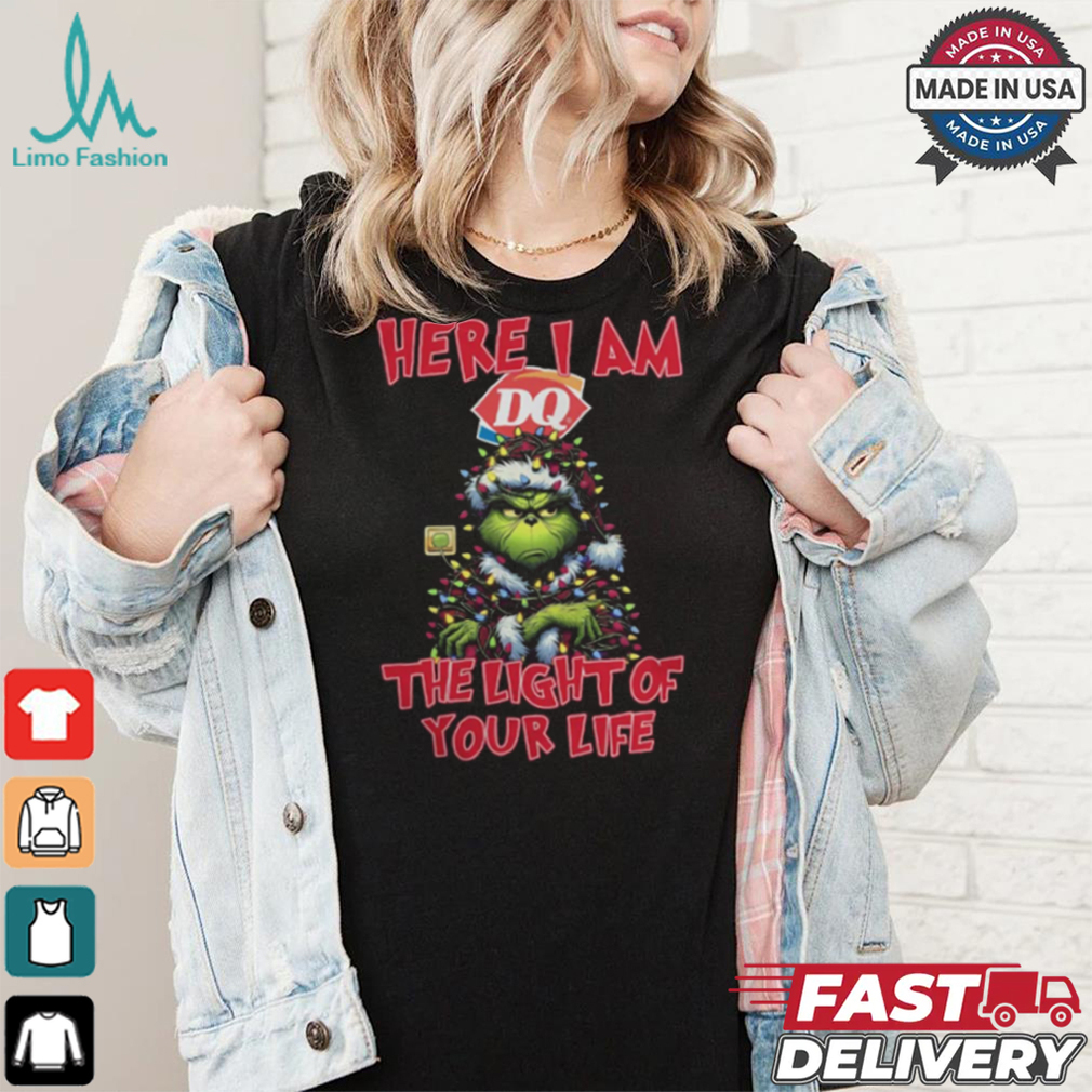 Santa Grinch Here I Am Dairy Queen The Light Of Your Life Christmas Light Shirt Santa Grinch Here I Am Dairy Queen The Light Of Your Life Christmas Light Shirt
