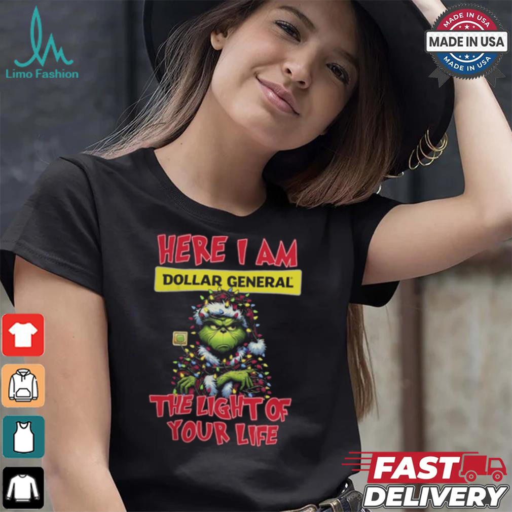 Santa Grinch Here I Am Dollar General The Light Of Your Life Christmas Light Shirt Santa Grinch Here I Am Dollar General The Light Of Your Life Christmas Light Shirt