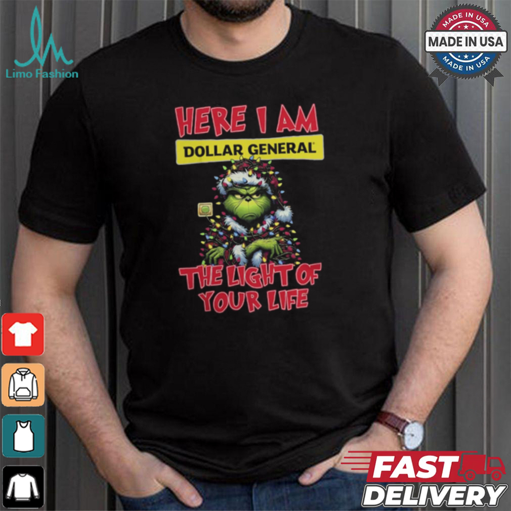 Santa Grinch Here I Am Dollar General The Light Of Your Life Christmas Light Shirt Santa Grinch Here I Am Dollar General The Light Of Your Life Christmas Light Shirt
